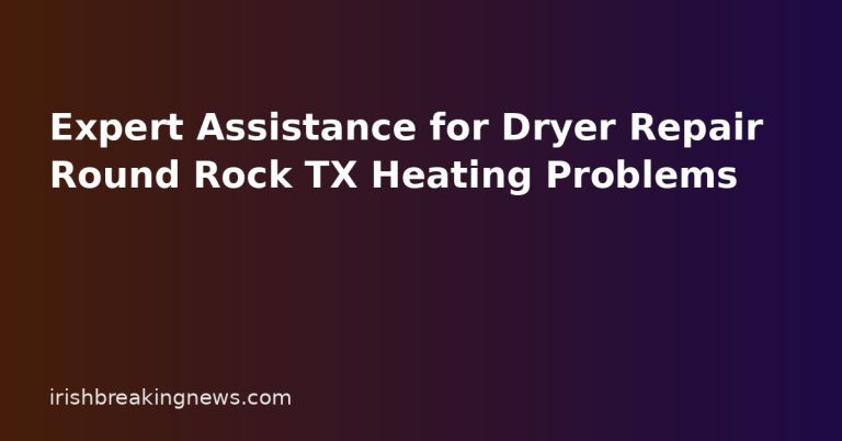 Expert Assistance for Dryer Repair Round Rock TX Heating Problems Expert Assistance for Dryer Repair Round Rock TX Heating Problems
